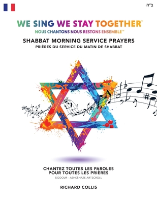 We Sing We Stay Together: Shabbat Morning Service Prayers (FRENCH): Nous Chantons Nous Restons Ensemble: Prières Du Service Du Matin De Shabbat