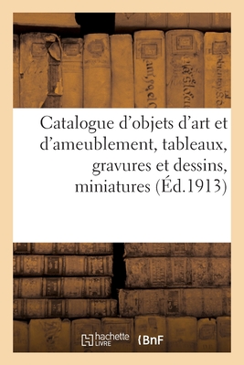 Catalogue d'objets d'art et d'ameublement, tableaux, gravures et dessins, miniatures: objets de vitrine, ivoires, meubles et sièges, portières brodées