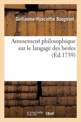 Amusement Philosophique Sur Le Langage Des Bestes