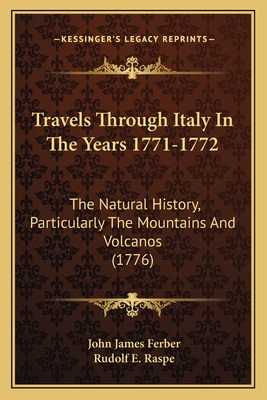 Travels Through Italy In The Years 1771-1772: The Natural History, Particularly The Mountains And Volcanos (1776)