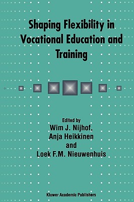 Shaping Flexibility in Vocational Education and Training: Institutional, Curricular and Professional Conditions