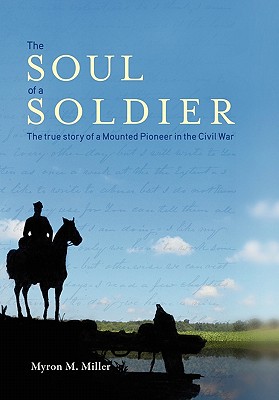 The Soul of a Soldier: The True Story of a Mounted Pioneer in the Civil War