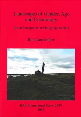 Landscapes of Gender, Age and Cosmology: Burial Perceptions in Viking Age Iceland