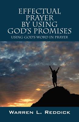 Effectual Prayer By Using God's Promises: Using God's Words In Prayer