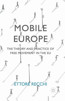 Mobile Europe: The Theory and Practice of Free Movement in the EU