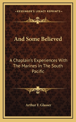 And Some Believed: A Chaplain's Experiences With The Marines In The South Pacific