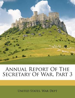 Annual Report of the Secretary of War, Part 3