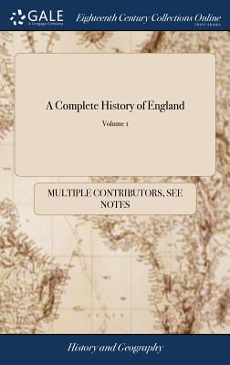 A Complete History of England: With the Lives of all the Kings and Queens Thereof; ... In Three Volumes, With Alphabetical Indexes to Each. ... of 3;