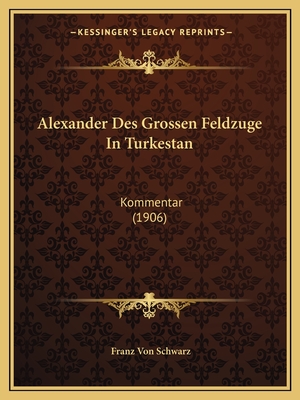 Alexander Des Grossen Feldzuge In Turkestan: Kommentar (1906)