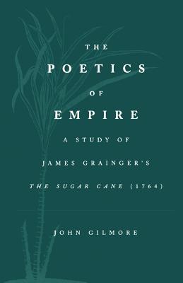 The Poetics of Empire: A Study of James Graingera S the Sugar Cane