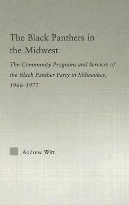 The Black Panthers in the Midwest: The Community Programs and Services of the Black Panther Party in Milwaukee, 1966-1977