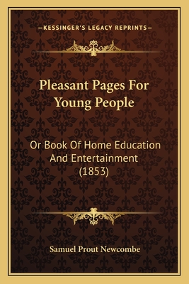 Pleasant Pages For Young People: Or Book Of Home Education And Entertainment (1853)