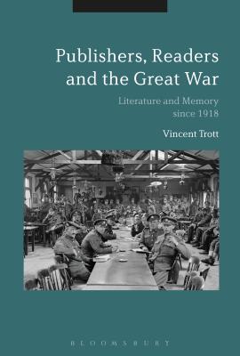 Publishers, Readers and the Great War: Literature and Memory Since 1918