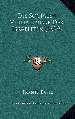 Die Socialen Verhaltnisse Der Israeliten (1899)