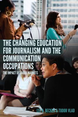 The Changing Education for Journalism and the Communication Occupations: The Impact of Labor Markets