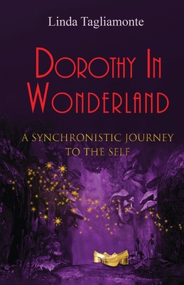 Dorothy in Wonderland: A Synchronistic Journey To The Self
