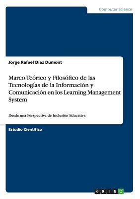 Marco Teórico y Filosófico de las Tecnologías de la Información y Comunicación en los Learning Management System: Desde una Perspectiva de Inclusión E