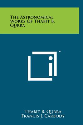 The Astronomical Works Of Thabit B. Qurra