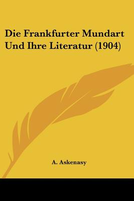 Die Frankfurter Mundart Und Ihre Literatur (1904)