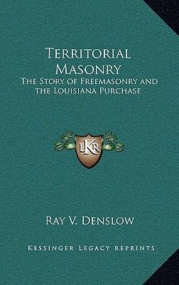 Territorial Masonry: The Story of Freemasonry and the Louisiana Purchase