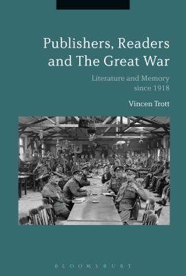 Publishers, Readers and the Great War: Literature and Memory Since 1918