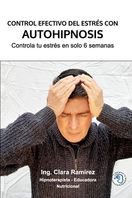 Control Efectivo del Estrés con Autohipnosis: Reduce tu estrés en solo 6 semanas