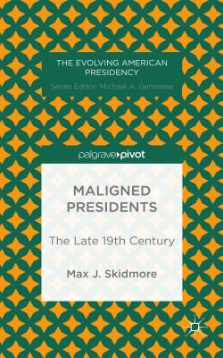 Maligned Presidents: The Late 19th Century