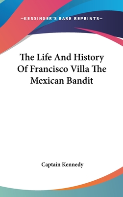The Life And History Of Francisco Villa The Mexican Bandit