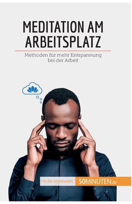 Meditation am Arbeitsplatz: Methoden für mehr Entspannung bei der Arbeit