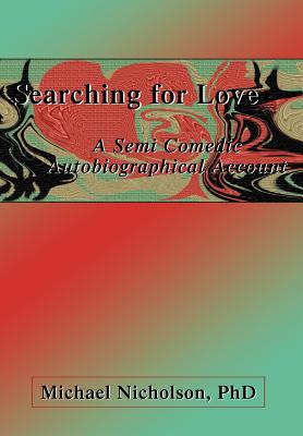 Searching for Love: A Semi Comedic Autobiographical Account