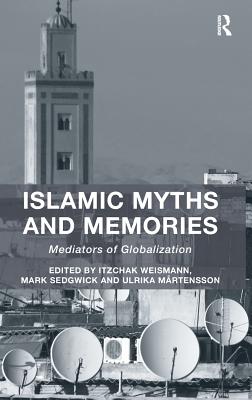 Islamic Myths and Memories: Mediators of Globalization