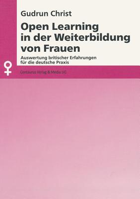 Open Learning in Der Weiterbildung Von Frauen: Auswertung Britischer Erfahrungen Für Die Deutsche PRAXIS