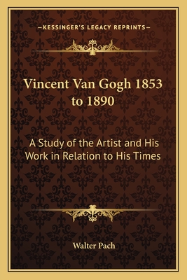 Vincent Van Gogh 1853 to 1890: A Study of the Artist and His Work in Relation to His Times