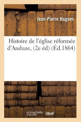 Histoire de l'église réformée d'Anduze, (2e éd) (Éd.1864)