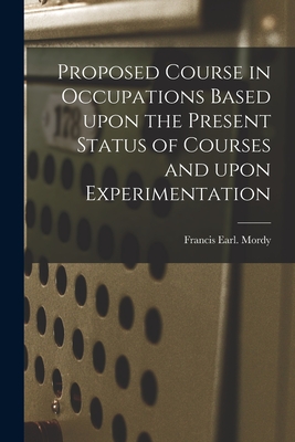 Proposed Course in Occupations Based Upon the Present Status of Courses and Upon Experimentation