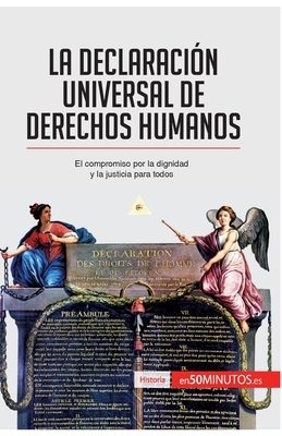 La Declaración Universal de Derechos Humanos: El compromiso por la dignidad y la justicia para todos