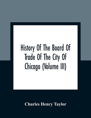 History Of The Board Of Trade Of The City Of Chicago (Volume III)