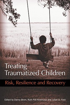 Treating Traumatized Children: Risk, Resilience and Recovery