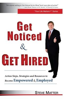 Get Noticed & Get Hired: Action Steps, Strategies and Resources to Become Empowered & Employed