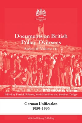 German Unification 1989-90: Documents on British Policy Overseas, Series III, Volume VII