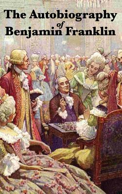 The Autobiography of Benjamin Franklin: A Classic Personal Narrative