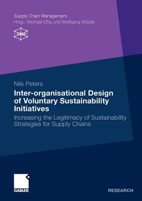 Inter-Organisational Design of Voluntary Sustainability Initiatives: Increasing the Legitimacy of Sustainability Strategies for Supply Chains
