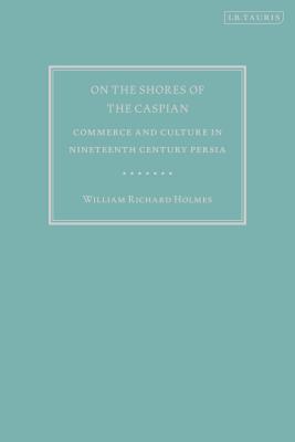 On the Shores of the Caspian: Commerce and Culture in Nineteenth Century Persia