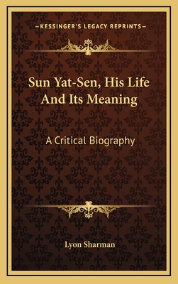 Sun Yat-Sen, His Life And Its Meaning: A Critical Biography