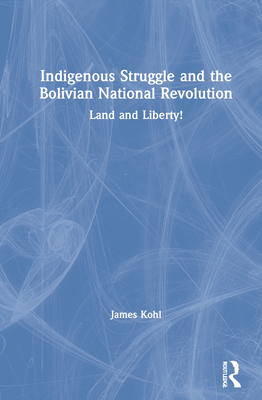 Indigenous Struggle and the Bolivian National Revolution: Land and Liberty!
