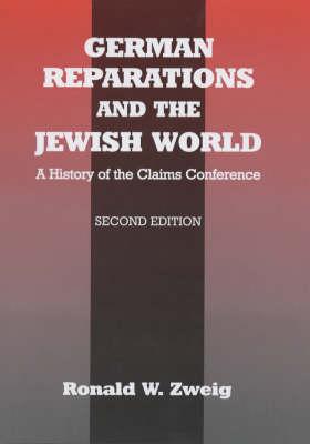 German Reparations and the Jewish World: A History of the Claims Conference