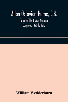 Allan Octavian Hume, C.B.; Father Of The Indian National Congress, 1829 To 1912