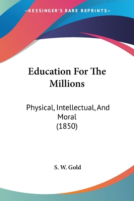 Education For The Millions: Physical, Intellectual, And Moral (1850)