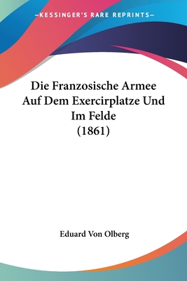 Die Franzosische Armee Auf Dem Exercirplatze Und Im Felde (1861)