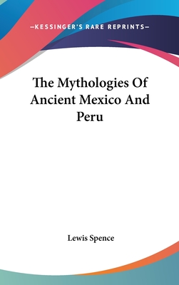 The Mythologies Of Ancient Mexico And Peru